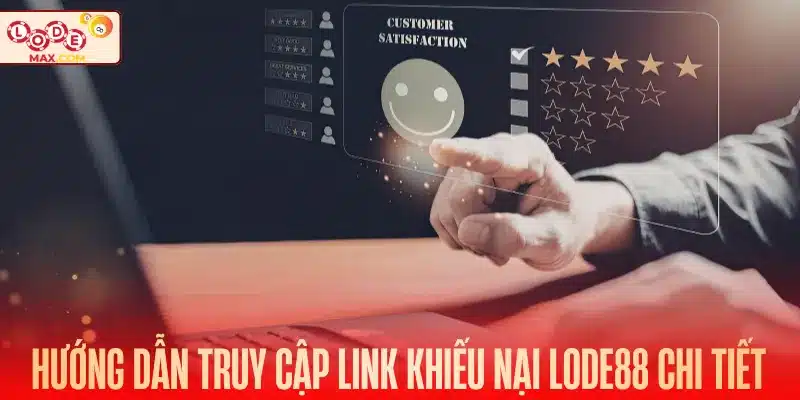 Hướng dẫn truy cập link khiếu nại Lode88 chi tiết