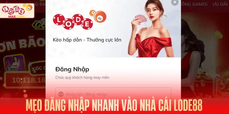 Mẹo đăng nhập nhanh vào nhà cái Lode88